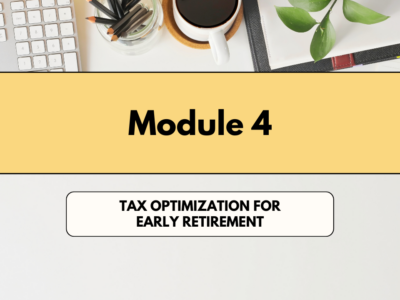 MODULE 4: 📊 Tax Optimization for Early Retirement